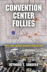 Convention Center Follies: Politics, Power, and Public Investment in American Cities cena un informācija | Sociālo zinātņu grāmatas | 220.lv
