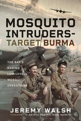 Mosquito Intruders - Target Burma: The RAFs Daring Low-Level Mosquito Operations цена и информация | Книги по социальным наукам | 220.lv