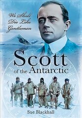 Scott of the Antarctic: We Shall Die Like Gentlemen цена и информация | Книги по социальным наукам | 220.lv