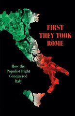 First They Took Rome: How the Populist Right Conquered Italy cena un informācija | Sociālo zinātņu grāmatas | 220.lv