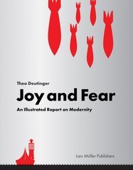 Joy and Fear: An Illustrated Report on Modernity: An Illustrated Report on Modernity cena un informācija | Sociālo zinātņu grāmatas | 220.lv