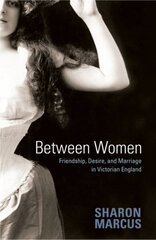 Between Women: Friendship, Desire, and Marriage in Victorian England cena un informācija | Sociālo zinātņu grāmatas | 220.lv