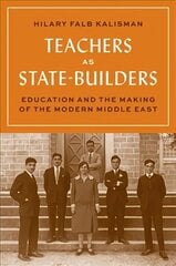Teachers as State-Builders: Education and the Making of the Modern Middle East цена и информация | Книги по социальным наукам | 220.lv