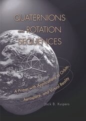 Quaternions and Rotation Sequences: A Primer with Applications to Orbits, Aerospace and Virtual Reality cena un informācija | Sociālo zinātņu grāmatas | 220.lv