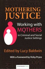 Mothering Justice: Working with Mothers in Criminal and Social Justice Settings cena un informācija | Sociālo zinātņu grāmatas | 220.lv