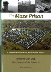 Maze Prison: A Hidden Story of Chaos, Anarchy and Politics cena un informācija | Sociālo zinātņu grāmatas | 220.lv