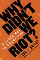 Why Didn't We Riot?: A Black Man in Trumpland цена и информация | Книги по социальным наукам | 220.lv