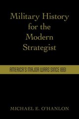 Military History for the Modern Strategist: America's Major Wars Since 1861 cena un informācija | Sociālo zinātņu grāmatas | 220.lv