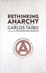 Rethinking Anarchy: Direct Action, Autonomy, Self-Management цена и информация | Книги по социальным наукам | 220.lv