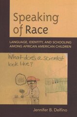 Speaking of Race: Language, Identity, and Schooling Among African American Children cena un informācija | Sociālo zinātņu grāmatas | 220.lv