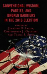 Conventional Wisdom, Parties, and Broken Barriers in the 2016 Election cena un informācija | Sociālo zinātņu grāmatas | 220.lv