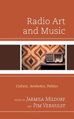 Radio Art and Music: Culture, Aesthetics, Politics cena un informācija | Sociālo zinātņu grāmatas | 220.lv