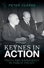 Keynes in Action: Truth and Expediency in Public Policy cena un informācija | Ekonomikas grāmatas | 220.lv