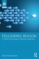Following Reason: A Theory and Strategy for Rational Leadership cena un informācija | Ekonomikas grāmatas | 220.lv