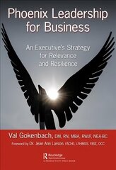 Phoenix Leadership for Business: An Executive's Strategy for Relevance and Resilience cena un informācija | Ekonomikas grāmatas | 220.lv