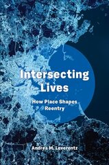 Intersecting Lives: How Place Shapes Reentry cena un informācija | Ekonomikas grāmatas | 220.lv