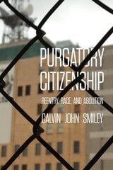 Purgatory Citizenship: Reentry, Race, and Abolition cena un informācija | Ekonomikas grāmatas | 220.lv
