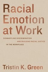 Racial Emotion at Work: Dismantling Discrimination and Building Racial Justice in the Workplace cena un informācija | Ekonomikas grāmatas | 220.lv