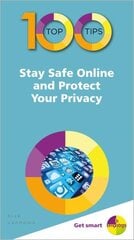 100 Top Tips - Stay Safe Online and Protect Your Privacy cena un informācija | Ekonomikas grāmatas | 220.lv
