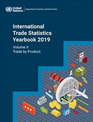 International trade statistics yearbook 2019: Vol. 2: Trade by product цена и информация | Книги по экономике | 220.lv