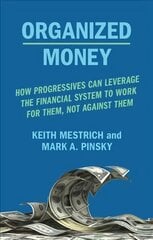 Organized Money: Powering the Next Progressive Era цена и информация | Книги по экономике | 220.lv