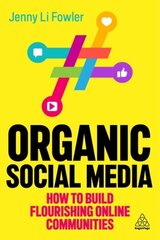 Organic Social Media: How to Build Flourishing Online Communities cena un informācija | Ekonomikas grāmatas | 220.lv