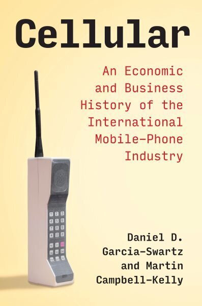 Cellular: An Economic and Business History of the International Mobile-Phone Industry цена и информация | Ekonomikas grāmatas | 220.lv