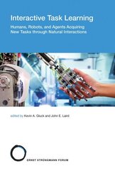 Interactive Task Learning: Humans, Robots, and Agents Acquiring New Tasks through Natural Interactions cena un informācija | Ekonomikas grāmatas | 220.lv