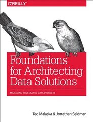 Foundations for Architecting Data Solutions: Managing Successful Data Projects цена и информация | Книги по экономике | 220.lv