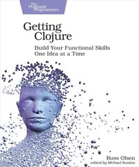 Getting Clojure: Build Your Functional Skills One Idea at a Time цена и информация | Книги по экономике | 220.lv