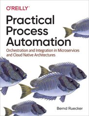 Practical Process Automation: Orchestration and Integration in Microservices and Cloud Native Architectures цена и информация | Книги по экономике | 220.lv