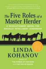 Five Roles of a Master Herder: A Revolutionary Model for Socially Intelligent Leadership cena un informācija | Ekonomikas grāmatas | 220.lv