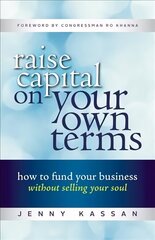 Raise Capital on Your Own Terms: How to Fund Your Business without Selling Your Soul cena un informācija | Ekonomikas grāmatas | 220.lv