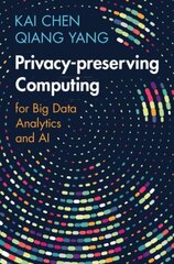 Privacy-preserving Computing: for Big Data Analytics and AI cena un informācija | Ekonomikas grāmatas | 220.lv