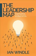 Leadership Map: The gritty guide to strategy that works and people who care цена и информация | Книги по экономике | 220.lv