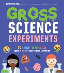 Gross Science Experiments: 60 Smelly, Scary, Silly Tests to Disgust Your Friends and Family цена и информация | Книги по экономике | 220.lv