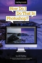 How Do I Do That in Photoshop?: The Quickest Ways to Do the Things You Want to Do, Right Now! цена и информация | Книги по экономике | 220.lv