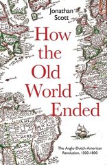 How the Old World Ended: The Anglo-Dutch-American Revolution 1500-1800 цена и информация | Книги по экономике | 220.lv