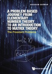 Problem Based Journey From Elementary Number Theory To An Introduction To Matrix Theory, A: The President Problems cena un informācija | Ekonomikas grāmatas | 220.lv