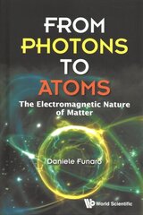 From Photons To Atoms: The Electromagnetic Nature Of Matter цена и информация | Книги по экономике | 220.lv