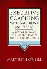 Executive Coaching with Backbone and Heart: A Systems Approach to Engaging Leaders with Their Challenges 2nd edition cena un informācija | Ekonomikas grāmatas | 220.lv