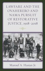 Lawfare and the Ovaherero and Nama Pursuit of Restorative Justice, 19182018 цена и информация | Книги по экономике | 220.lv