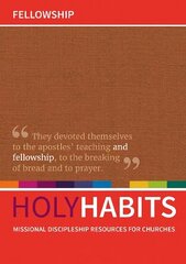 Holy Habits: Fellowship: Missional discipleship resources for churches cena un informācija | Garīgā literatūra | 220.lv