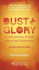 Dust and Glory Adult single copy: 40 daily reflections for Lent on faith, failure and forgiveness цена и информация | Духовная литература | 220.lv