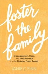 Foster the Family Encouragement, Hope, and Practical Help for the Christian Foster Parent цена и информация | Духовная литература | 220.lv