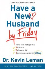 Have a New Husband by Friday How to Change His Attitude, Behavior & Communication in 5 Days cena un informācija | Garīgā literatūra | 220.lv