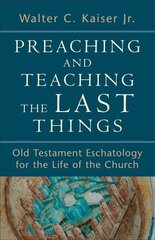 Preaching and Teaching the Last Things Old Testament Eschatology for the Life of the Church цена и информация | Духовная литература | 220.lv