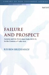 Failure and Prospect: Lazarus and the Rich Man (Luke 16:19-31) in the Context of Luke-Acts цена и информация | Духовная литература | 220.lv