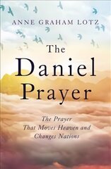 Daniel Prayer: The Prayer That Moves Heaven and Changes Nations by Anne Graham Lotz, daughter of Billy Graham цена и информация | Духовная литература | 220.lv
