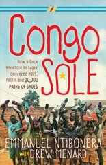 Congo Sole: How a Once Barefoot Refugee Delivered Hope, Faith, and 20,000 Pairs of Shoes cena un informācija | Garīgā literatūra | 220.lv